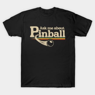 Ask Me About Pinball T-Shirt